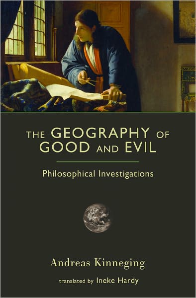 Cover for Andreas Kinneging · The Geography of Good and Evil: Philosophical Investigations (Paperback Book) (2011)