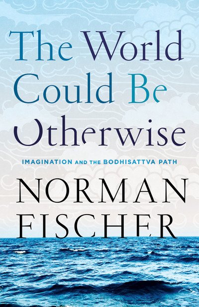 Cover for Norman Fischer · World Could Be Otherwise: Imagination and the Bodhisattva Path (Paperback Bog) (2019)