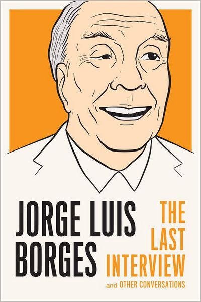 Cover for Jorge Luis Borges · Jorge Luis Borges: The Last Interview: And Other Coversations (Taschenbuch) (2013)