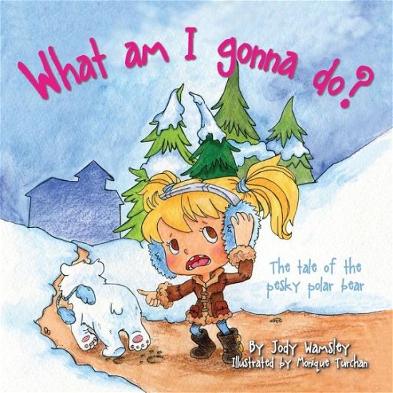 Cover for Jody Wamsley · What am I gonna do? The Tale of the Pesky Polar Bear (Pocketbok) (2015)