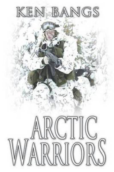 Cover for Ken Bangs · Arctic Warriors (First Printing) (Paperback Book) (2015)