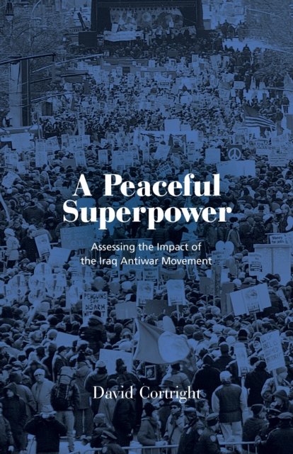 Cover for David Cortright · A Peaceful Superpower : Lessons from the World's Largest Antiwar Movement (Hardcover Book) (2023)