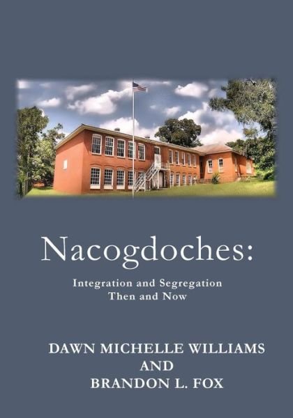 Nacogdoches Integration, Then and Now: Nacogdoches before and after segregation -  - Books - Stephen F. Austin State University Press - 9781622881048 - March 30, 2017