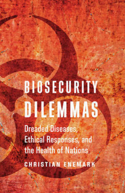 Cover for Christian Enemark · Biosecurity Dilemmas: Dreaded Diseases, Ethical Responses, and the Health of Nations (Paperback Bog) (2017)