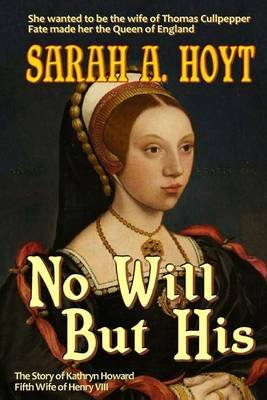 Cover for Sarah A. Hoyt · No Will but His: the Story of Katrhyn Howard (Tudor Queens) (Volume 5) (Paperback Book) (2013)