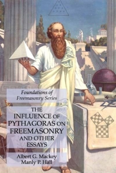 Cover for Albert G Mackey · The Influence of Pythagoras on Freemasonry and Other Essays: Foundations of Freemasonry Series (Paperback Book) (2020)