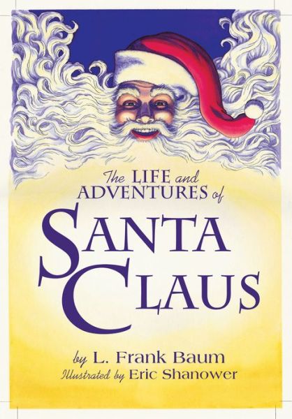 Cover for L. Frank Baum · The Life &amp; Adventures of Santa Claus: With Illustrations by Eric Shanower (Hardcover Book) (2017)