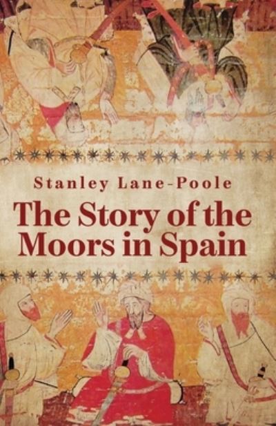 Cover for By Stanley Lane-Poole · Story of the Moors in Spain (Book) (2022)