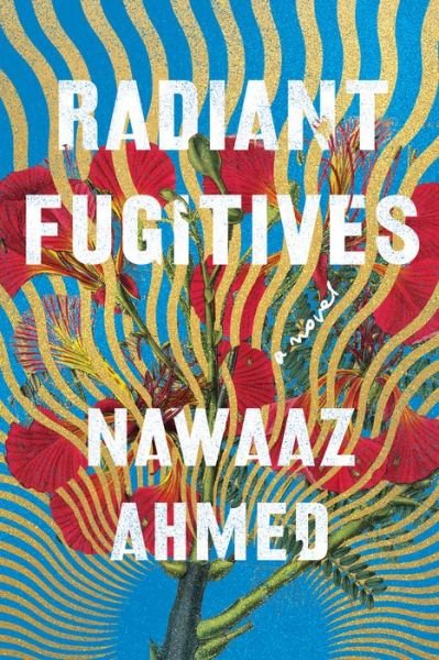 Cover for Nawaaz Ahmed · Radiant Fugitives (Hardcover Book) (2021)
