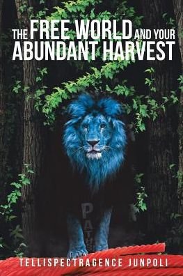 The Free World and Your Abundant Harvest - Tellispectragence Junpoli - Bøger - Christian Faith Publishing, Inc - 9781642582048 - 20. april 2018