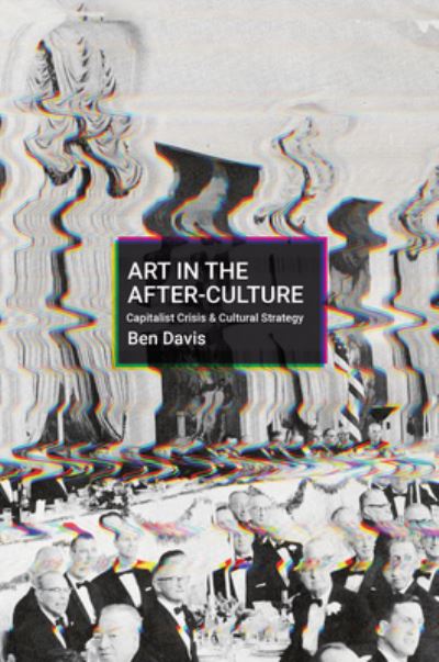 Cover for Ben Davis · Making Art in Terrible Times: Capitalist Crisis and Cultural Strategy (Hardcover Book) (2022)