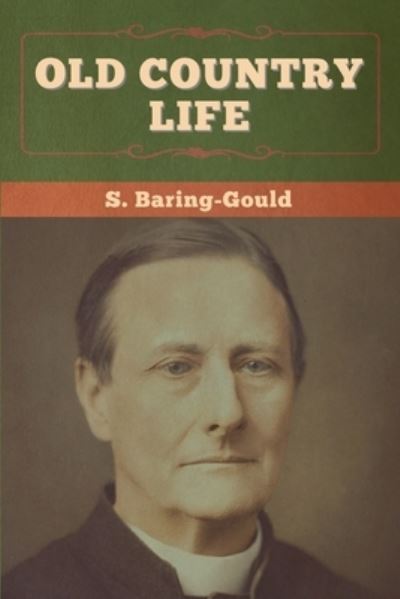 Old Country Life - S Baring-Gould - Livros - Bibliotech Press - 9781647996048 - 26 de junho de 2020