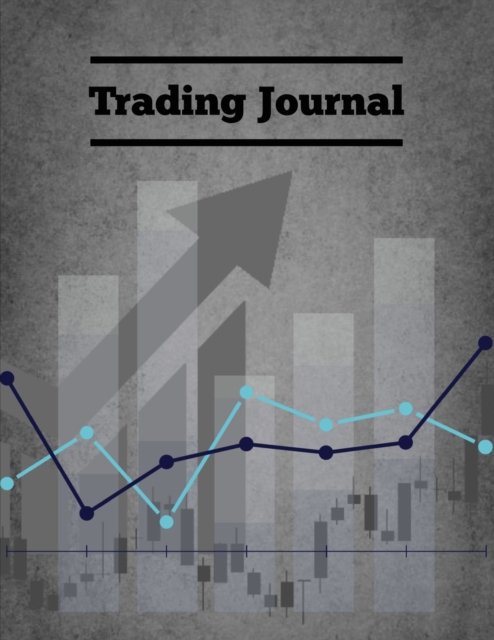 Cover for Amy Newton · Trading Journal: Day Trade Log, Forex Trader Book, Market Strategies Notebook, Record Stock Trades, Investments, &amp; Options Tracker, Notes (Paperback Book) (2020)