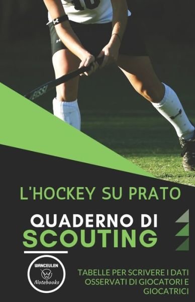 Cover for Wanceulen Notebooks · L'Hockey Su Prato. Quaderno Di Scouting (Paperback Book) (2019)