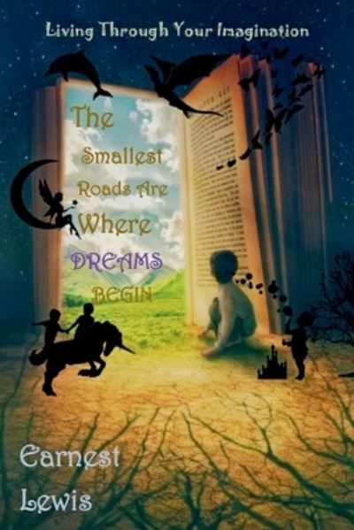 Cover for Earnest Lewis · The Smallest Roads Are Where Dreams Begin - Living Through Your Imagination (Taschenbuch) (2021)