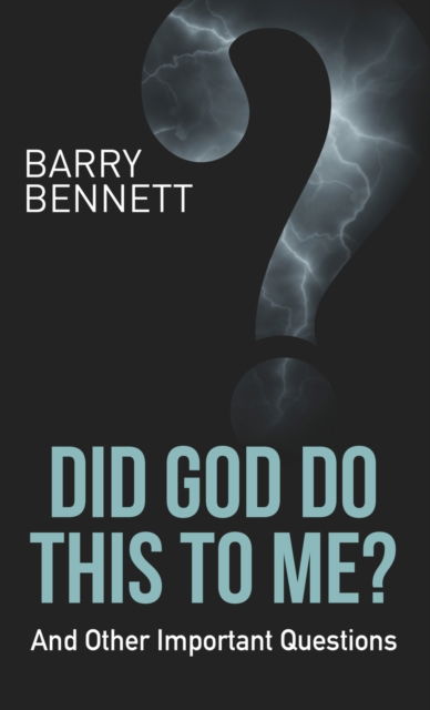Cover for Barry Bennett · Did God Do This to Me?: And Other Important Questions (Hardcover Book) (2019)