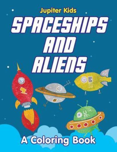 Cover for Jupiter Kids · Spaceships and Aliens (A Coloring Book) (Paperback Book) (2015)