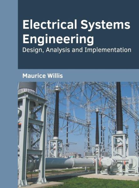 Cover for Maurice Willis · Electrical Systems Engineering: Design, Analysis and Implementation (Hardcover Book) (2019)