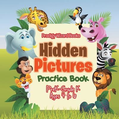 Hidden Pictures Practice Book PreK-Grade K - Ages 4 to 6 - The Prodigy - Kirjat - Prodigy Wizard Books - 9781683239048 - torstai 21. heinäkuuta 2016