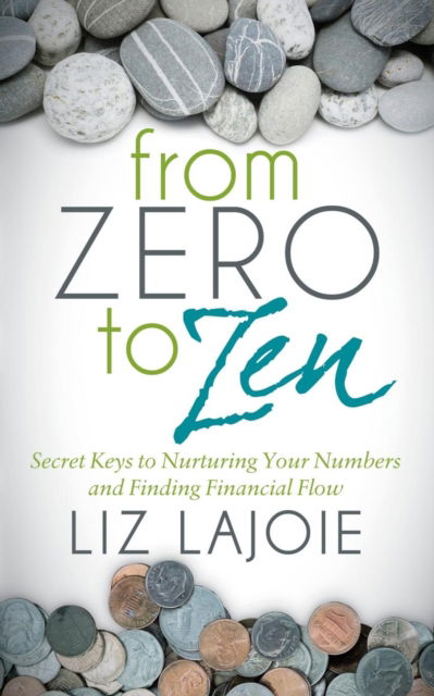 Cover for Liz Lajoie · From Zero to Zen: Secret Keys to Nurturing Your Numbers and Finding Financial Flow (Paperback Book) (2018)