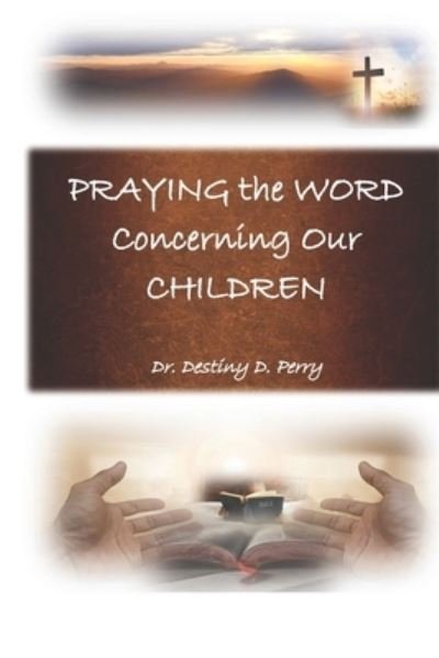 Praying the Word Concerning Our Children - Perry - Bücher - Independently Published - 9781687356048 - 20. August 2019