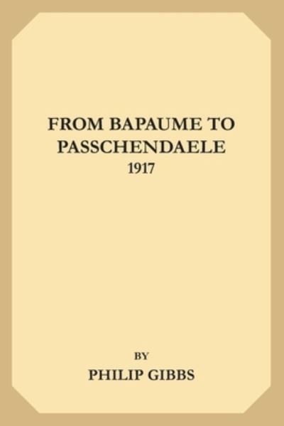 Cover for Philip Gibbs · From Bapaume to Passchendaele, 1917 (Paperback Book) (2019)