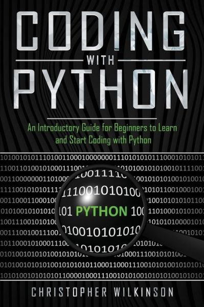 Coding with Python - Christopher Wilkinson - Livros - Independently Published - 9781702802048 - 26 de outubro de 2019