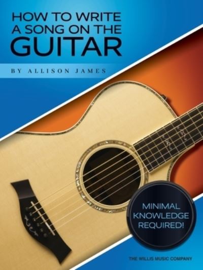 How to Write a Song on the Guitar - Allison James - Inne - Willis Music Company - 9781705137048 - 1 listopada 2021