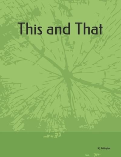 This and That - Kj Kellington - Bøker - Independently Published - 9781709791048 - 20. november 2019