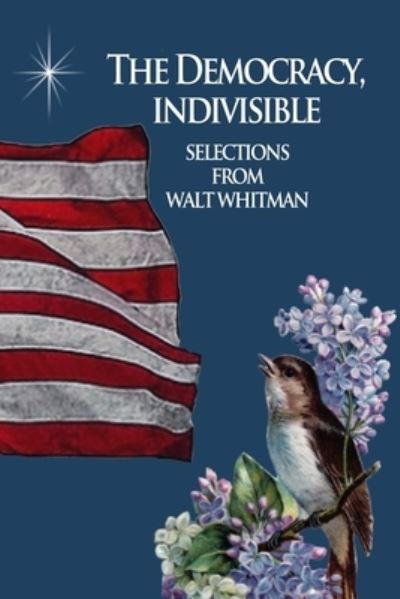 The Democracy, Indivisible - Walt Whitman - Kirjat - Independently Published - 9781710706048 - maanantai 27. tammikuuta 2020