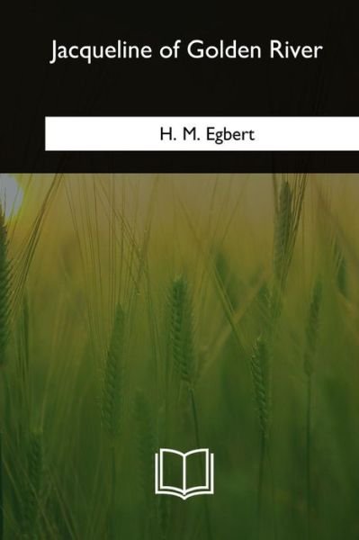 Cover for H M Egbert · Jacqueline of Golden River (Taschenbuch) (2018)