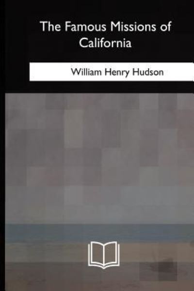 Cover for William Henry Hudson · The Famous Missions of California (Paperback Book) (2018)