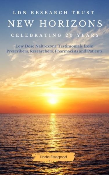 Cover for Linda Elsegood · The LDN Research Trust New Horizons: Celebrating 20 Years: Low Dose Naltrexone (LDN) Testimonials come to together to help celebrate the 20-year anniversary of the LDN Research Trust (Taschenbuch) (2024)