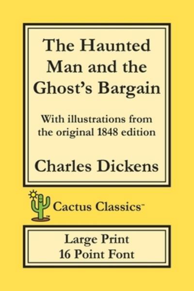 Cover for Charles Dickens · The Haunted Man and the Ghost's Bargain (Cactus Classics Large Print) (Paperback Bog) (2019)