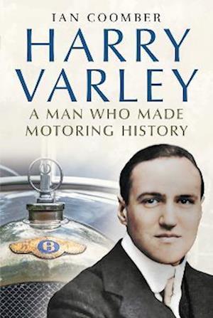 Cover for Ian Coomber · Harry Varley: A Man Who Made Motoring History (Hardcover Book) (2023)