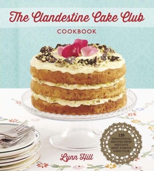 Cover for Hill · The Clandestine Cake Club Cookbook (Bok) (2013)