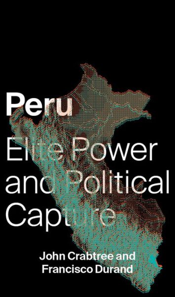 John Crabtree · Peru: Elite Power and Political Capture (Hardcover Book) (2017)