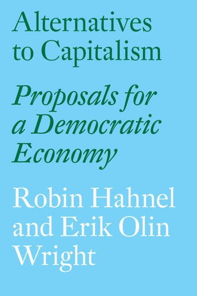 Alternatives to Capitalism: Proposals for a Democratic Economy - Erik Olin Wright - Livres - Verso Books - 9781784785048 - 5 janvier 2016