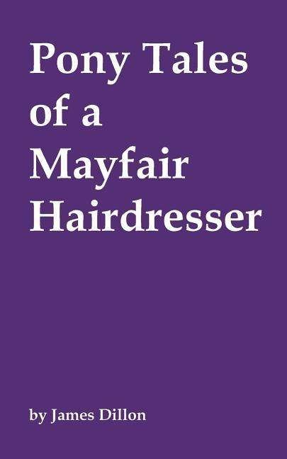 Cover for James Dillon · Pony Tales of a Mayfair Hairdresser (Paperback Book) (2015)