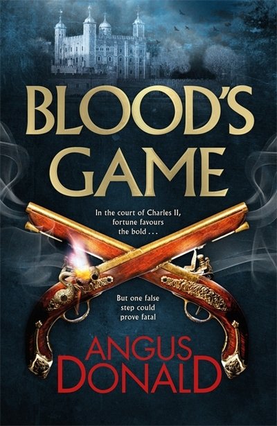 Cover for Angus Donald · Blood's Game: In the court of Charles II fortune favours the bold . . . But one false step could prove fatal (Hardcover Book) (2017)