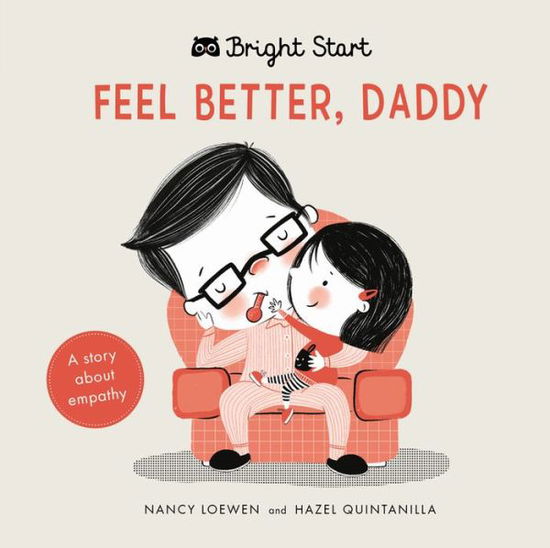 Cover for Nancy Loewen · Feel Better Daddy: A Story about Empathy - Bright Start (Board book) (2019)