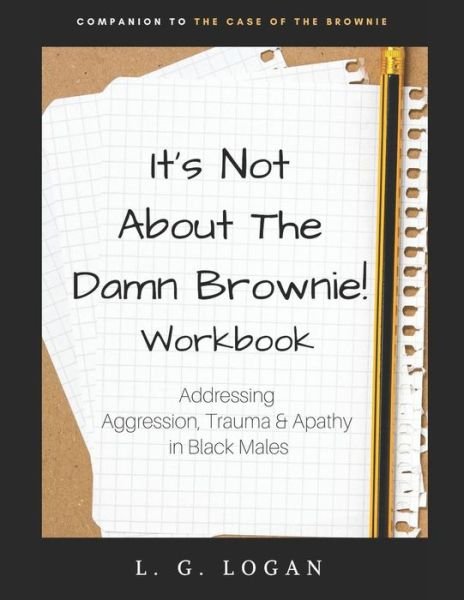 Cover for L G Logan · It's Not about the Damn Brownie! Workbook (Paperback Bog) (2019)