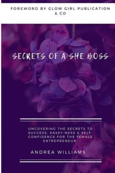 Secrets of a She Boss - Andrea Williams - Libros - Independently Published - 9781793398048 - 11 de noviembre de 2018