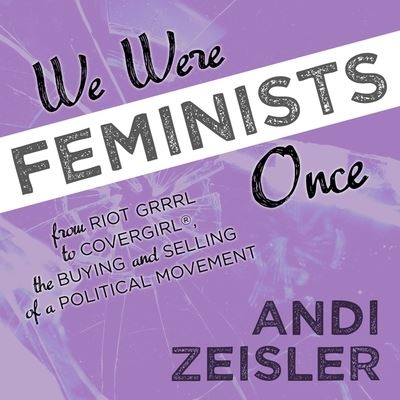 Cover for Andi Zeisler · We Were Feminists Once (CD) (2016)