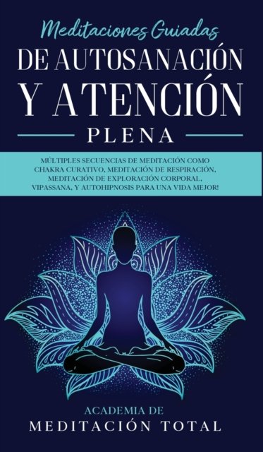 Cover for Academia de Meditacion Total · Meditaciones Guiadas de Autosanacion y Atencion Plena (Innbunden bok) (2020)