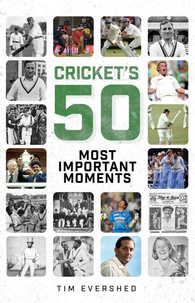 Cricket's Fifty Most Important Moments - Tim Evershed - Books - Pitch Publishing Ltd - 9781801505048 - October 9, 2023