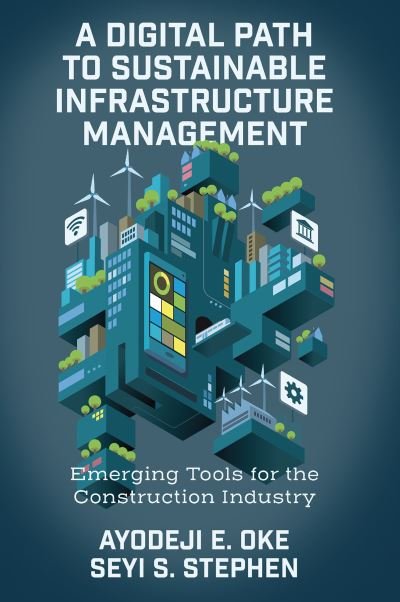 Cover for Oke, Ayodeji E. (Federal University of Technology Akure, Nigeria) · A Digital Path to Sustainable Infrastructure Management: Emerging Tools for the Construction Industry (Hardcover Book) (2024)