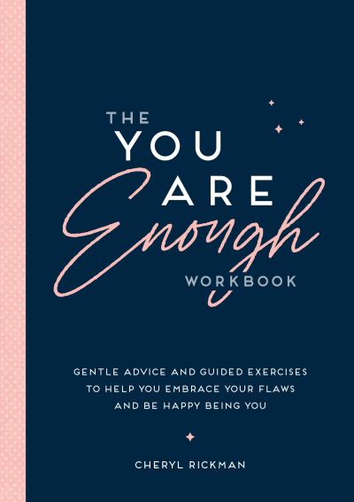 Cover for Cheryl Rickman · The You Are Enough Workbook: Gentle Advice and Guided Exercises to Help You Embrace Your Flaws and Be Happy Being You (Paperback Book) (2024)