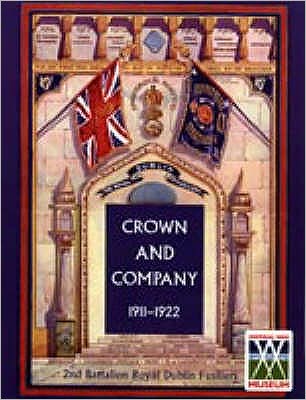 Cover for H. C. Colonel Wylly · Crown and Company, the Historical Records of the 2nd Battalion Royal Dublin Fusiliers: Formerly the 1st Bombay European Regiment (1911-1922) (Paperback Book) (2015)