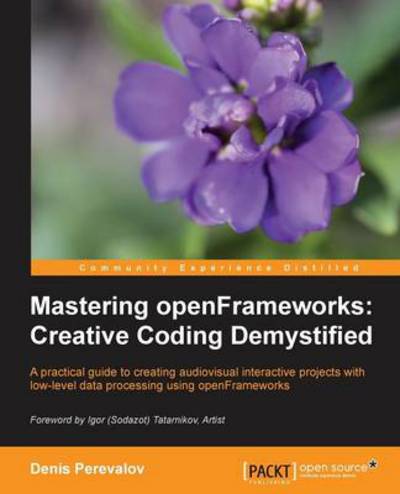 Denis Perevalov · Mastering openFrameworks: Creative Coding Demystified (Paperback Book) (2013)